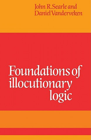 Carte Foundations of Illocutionary Logic John R. SearleDaniel Vanderveken