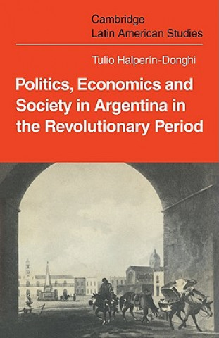 Livre Politics Economics and Society in Argentina in the Revolutionary Period Tulio Halper