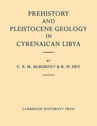 Könyv Prehistory and Pleistocene Geology in Cyrenaican Libya C. B. M. McBurneyR. W. Hey