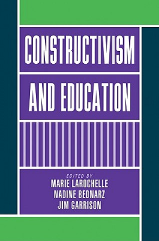 Könyv Constructivism and Education Marie LarochelleNadine BednarzJim Garrison