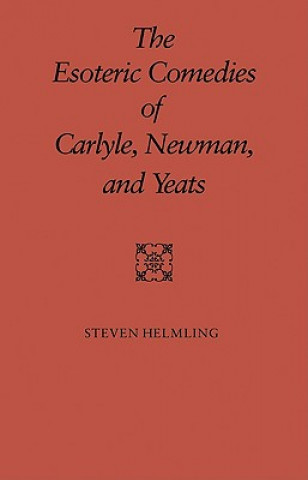 Książka Esoteric Comedies of Carlyle, Newman, and Yeats Steven Helming