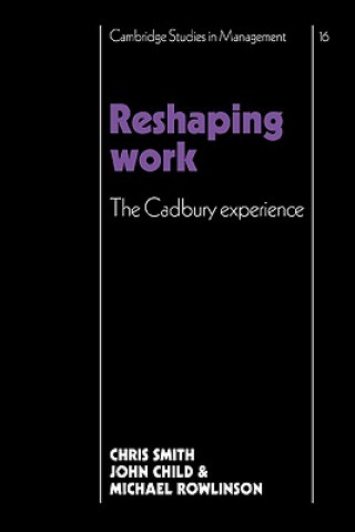 Książka Reshaping Work Christopher SmithJohn ChildMichael RowlinsonSir Adrian Cadbury