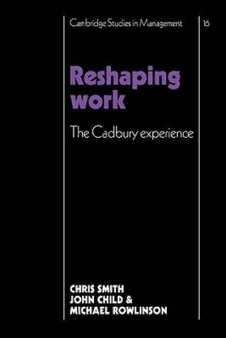 Kniha Reshaping Work Christopher SmithJohn ChildMichael RowlinsonSir Adrian Cadbury