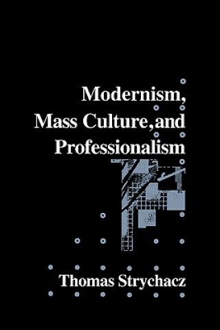 Book Modernism, Mass Culture and Professionalism Thomas Strychacz