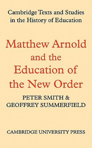 Kniha Matthew Arnold and the Education of the New Order Peter SmithGeoffrey Summerfield