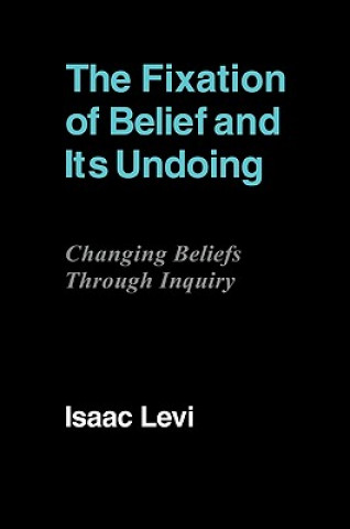 Könyv Fixation of Belief and its Undoing Isaac Levi