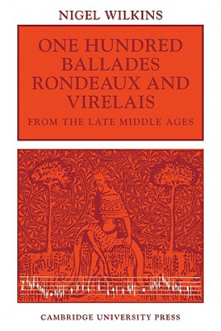 Kniha One Hundred Ballades, Rondeaux and Virelais from the Late Middle Ages Nigel Wilkins