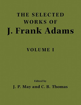 Carte Selected Works of J. Frank Adams: Volume 1 J. Frank AdamsJ. Peter MayCharles B. Thomas