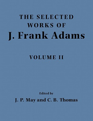Carte Selected Works of J. Frank Adams J. Frank AdamsJ. Peter MayCharles B. Thomas