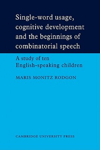 Könyv Single-Word Usage, Cognitive Development, and the Beginnings of Combinatorial Speech Maris Monitz Rodgon