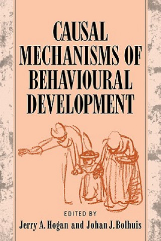 Kniha Causal Mechanisms of Behavioural Development Jerry A. HoganJohan J. Bolhuis