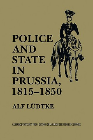 Kniha Police and State in Prussia, 1815-1850 Alf LudtkePete Burgess