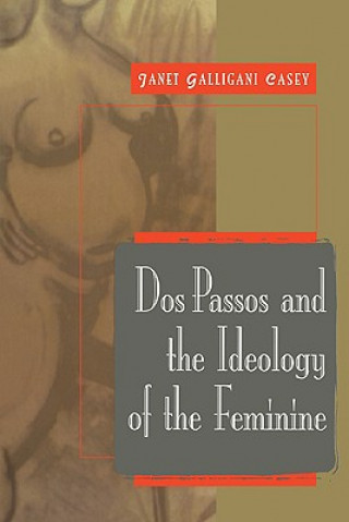 Книга Dos Passos and the Ideology of the Feminine Janet Galligani Casey
