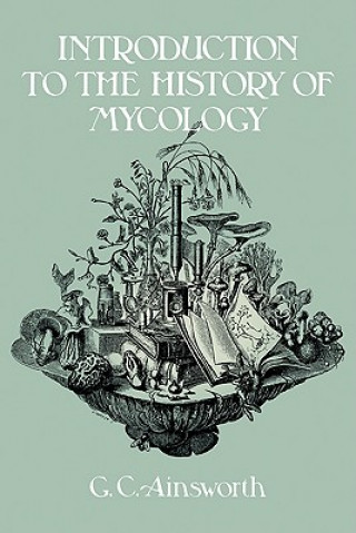 Könyv Introduction to the History of Mycology G. C. Ainsworth