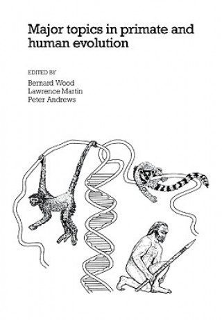 Könyv Major Topics in Primate and Human Evolution Bernard A. WoodLawrence B. MartinPeter Andrews