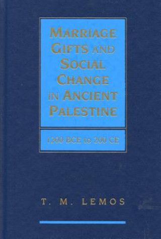 Carte Marriage Gifts and Social Change in Ancient Palestine T. M. Lemos