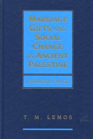 Knjiga Marriage Gifts and Social Change in Ancient Palestine T. M. Lemos