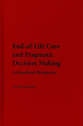 Knjiga End-of-Life Care and Pragmatic Decision Making D. Micah Hester