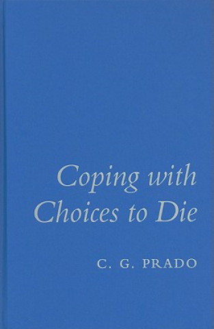 Knjiga Coping with Choices to Die C. G. Prado