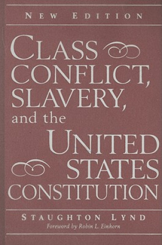 Книга Class Conflict, Slavery, and the United States Constitution Staughton LyndRobin L. Einhorn