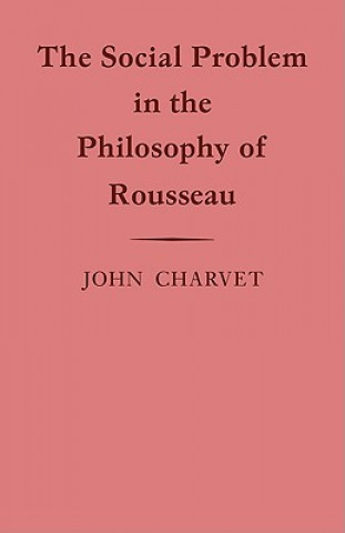 Könyv Social Problem in the Philosophy of Rousseau John Charvet