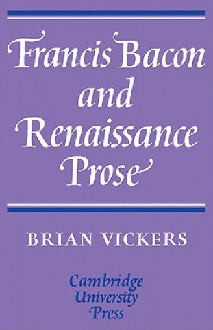 Carte Francis Bacon and Renaissance Prose Brian Vickers