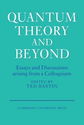 Kniha Quantum Theory and Beyond Ted Bastin