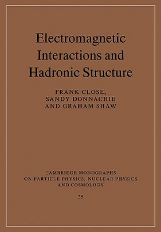 Kniha Electromagnetic Interactions and Hadronic Structure Frank CloseSandy DonnachieGraham Shaw