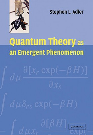 Книга Quantum Theory as an Emergent Phenomenon Stephen L. Adler