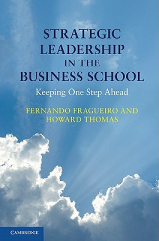 Kniha Strategic Leadership in the Business School Fernando FragueiroHoward Thomas