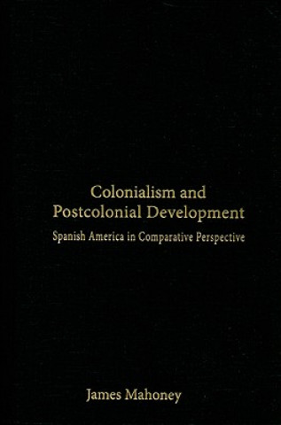 Kniha Colonialism and Postcolonial Development James Mahoney