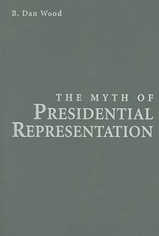 Книга Myth of Presidential Representation B. Dan Wood