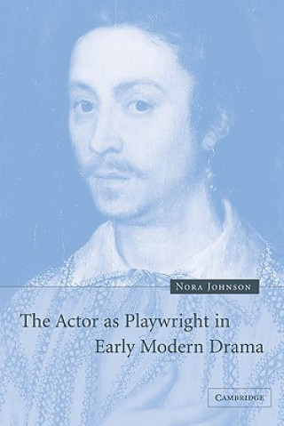 Kniha Actor as Playwright in Early Modern Drama Nora Johnson