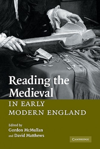 Carte Reading the Medieval in Early Modern England Gordon McMullanDavid Matthews
