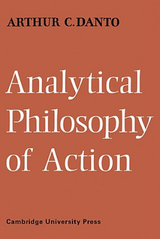 Könyv Analytical Philosophy of Action Arthur C. Danto
