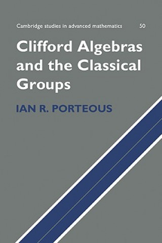 Książka Clifford Algebras and the Classical Groups Ian R. Porteous