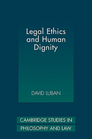 Kniha Legal Ethics and Human Dignity David Luban