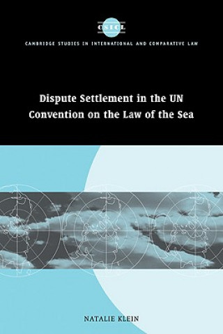 Kniha Dispute Settlement in the UN Convention on the Law of the Sea Natalie Klein