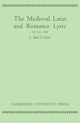 Kniha Medieval Latin and Romance Lyric to A.D. 1300 Frederick Brittain