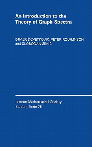 Książka Introduction to the Theory of Graph Spectra Dragoš CvetkovićPeter RowlinsonSlobodan Simić