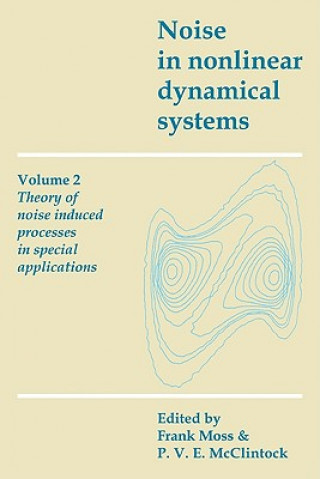 Kniha Noise in Nonlinear Dynamical Systems: Volume 2, Theory of Noise Induced Processes in Special Applications Frank MossP. V. E. McClintock