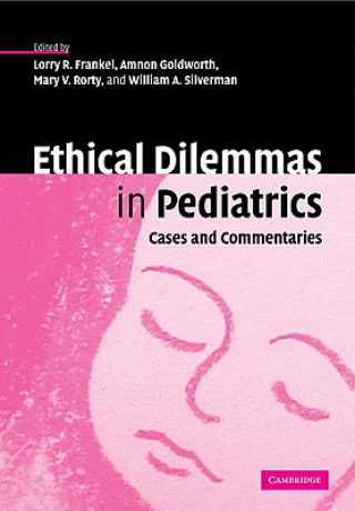 Książka Ethical Dilemmas in Pediatrics Lorry R. FrankelAmnon GoldworthMary V. RortyWilliam A. Silverman