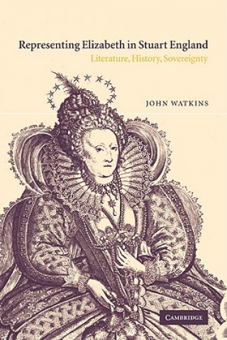 Kniha Representing Elizabeth in Stuart England John Watkins