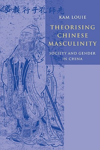 Knjiga Theorising Chinese Masculinity Kam Louie