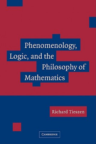 Kniha Phenomenology, Logic, and the Philosophy of Mathematics Richard Tieszen