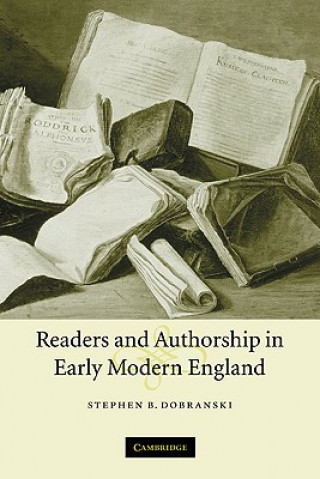 Könyv Readers and Authorship in Early Modern England Stephen B. Dobranski