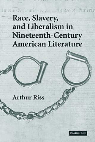 Könyv Race, Slavery, and Liberalism in Nineteenth-Century American Literature Arthur Riss