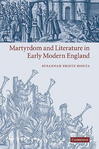 Książka Martyrdom and Literature in Early Modern England Susannah Brietz Monta