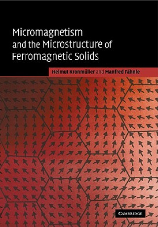 Kniha Micromagnetism and the Microstructure of Ferromagnetic Solids Helmut KronmüllerManfred Fähnle