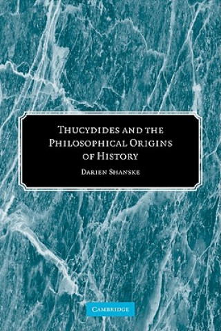 Kniha Thucydides and the Philosophical Origins of History Darien Shanske